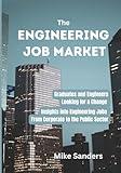 The Engineering Job Market: Insights into Industry, Consulting, and Government Jobs for New Engineering Graduates and Job Seekers
