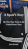 A Squid's Story: My First Four Years in the United States Navy