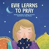 Evie Learns to Pray: A Childrens Book About Jesus and Prayer (Powerful Kids in the War Room)