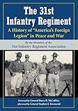 The 31st Infantry Regiment: A History of "America's Foreign Legion" in Peace and War