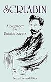 Scriabin, a Biography: Second, Revised Edition (Dover Books On Music: Composers)