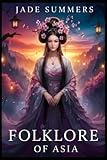 Folklore of Asia (Myths & Legends: Exploring the Stories of Humanity)