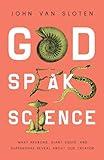 God Speaks Science: What Neurons, Giant Squid, and Supernovae Reveal About Our Creator