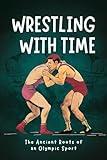 Wrestling with Time: The Ancient Roots of an Olympic Sport