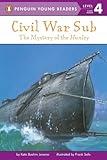 Civil War Sub: the Mystery of the Hunley: The Mystery of the Hunley (Penguin Young Readers, Level 4)