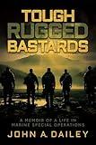Tough Rugged Bastards: A Memoir of a Life in Marine Special Operations