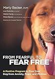 From Fearful to Fear Free: A Positive Program to Free Your Dog from Anxiety, Fears, and Phobias