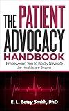 The Patient Advocacy Handbook: Empowering You to BOLDLY Navigate the Healthcare System