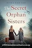 The Secret Orphan Sisters: A WWII historical fiction novel based on a true story