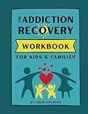 The Addiction Recovery Workbook for Kids and Families: Activities & Information about Addiction, Family Connection, & Kid-Sized Self-Care