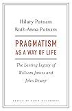 Pragmatism as a Way of Life: The Lasting Legacy of William James and John Dewey