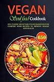 VEGAN SOUL FOOD COOKBOOK: 650+ Classic Delectable Plant-Based No-Fuss Comfort Food Recipes To Improve Weight And Health