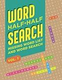 WORD SEARCH HALF AND HALF: MISSING WORD LIST AND WORD SEARCH VOL. 1