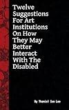 12 Suggestions For Art Institutions On How They May Better Interact With The Disabled