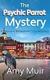 The Psychic Parrot Mystery: The Bayview Books Cozy Mystery