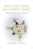 Great Meetings Build Great Teams: A Guide for Project Leaders and Agilists