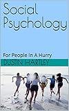 Social Psychology: For People In A Hurry