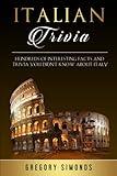 Italian Trivia: Hundreds of Interesting Facts and Trivia You Didn’t Know About Italy