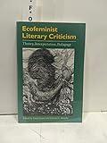 Ecofeminist Literary Criticism: Theory, Interpretation, Pedagogy (Environment Human Condition)