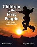 Children of the First People: Fresh Voices of Alaska's Native Kids (Children of the Midnight Sun)