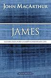 James: Guidelines for a Happy Christian Life (MacArthur Bible Studies)