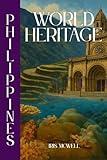 World Heritage in Philippines: Exploring the UNESCO World Heritage Sites of the Philippines (World Heritage: Southeast Asia Book 7)