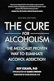 The Cure for Alcoholism: The Medically Proven Way to Eliminate Alcohol Addiction
