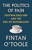 The Politics of Pain: Postwar England and the Rise of Nationalism