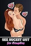 Sex Bucket List for Couples: 100 Hot, Erotic & Naughty Challenges - Mind-Blowing Sex Positions and Kinky Games for Him and Her