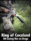 King of Cocaland - UN Losing War on Drugs