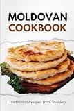 Moldovan Cookbook: Traditional Recipes from Moldova (European food)