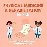 Physical Medicine and Rehabilitation for Kids: A Fun Picture Book About Disabling Medical Conditions for Children (Gift for Kids, Teachers, and Medical Students) (Medical School for Kids)