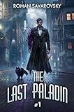 The Last Paladin (Book #1): An Action & Adventure Progression Fantasy Series