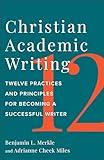 Christian Academic Writing: Twelve Practices and Principles for Becoming a Successful Writer