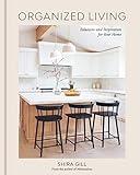 Organized Living: Solutions and Inspiration for Your Home [A Home Organization Book]