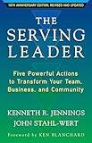 The Serving Leader: Five Powerful Actions to Transform Your Team, Business, and Community (The Ken Blanchard Series - Simple Truths Uplifting the Value of People in Organizations)