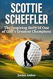 Scottie Scheffler: The Inspiring Story of One of Golf's Greatest Champions