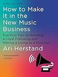 How To Make It in the New Music Business: Practical Tips on Building a Loyal Following and Making a Living as a Musician