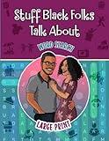 Stuff Black Folks Talk About Word Search - An African American Puzzle Book for Adults, Seniors, and Teens: On Big Mama's Front Porch, the Barber Shop, ... Celebration of Black African American Life)