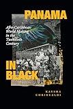 Panama in Black: Afro-Caribbean World Making in the Twentieth Century