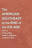 The American Southeast at the End of the Ice Age (Archaeology of the American South: New Directions and Perspectives)