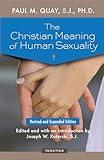 The Christian Meaning of Human Sexuality: Expanded Edition