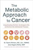 The Metabolic Approach to Cancer: Integrating Deep Nutrition, the Ketogenic Diet, and Nontoxic Bio-Individualized Therapies