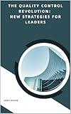 The Quality Control Revolution: New Strategies for Leaders