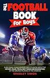 The Football Book for Boys: Everything Young Readers Need to Know About the History, Rules, Trivia, Best Teams and Biographies of the Greatest Players ... (Young Reader's Football Starter Pack)