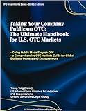 Taking Your Company Public on OTC: The Ultimate Handbook for U.S. OTC Markets: Going Public Made Easy on OTC - a Comprehensive OTC Markets Guide for Global Business Owners and Entrepreneurs