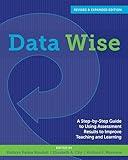 Data Wise, Revised and Expanded Edition: A Step-by-Step Guide to Using Assessment Results to Improve Teaching and Learning