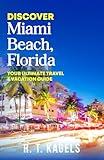 DISCOVER MIAMI BEACH, FLORIDA: YOUR ULTIMATE TRAVEL & VACATION GUIDE