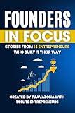Founders in Focus: Stories from 14 Entrepreneurs Who Built It Their Way