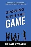 Growing With the Game: Integrating Child Development Theories Into Youth Sports Coaching